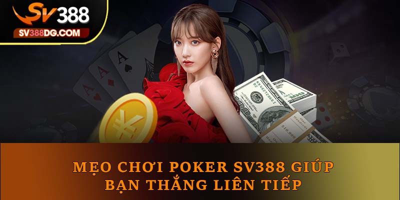 Mẹo chơi Poker SV388 giúp bạn thắng liên tiếp 