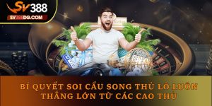 Bí Quyết Soi Cầu Song Thủ Lô Luôn Thắng Từ Các Cao Thủ