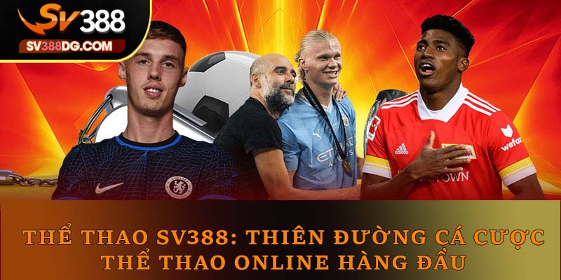 Thể Thao SV388: Thiên Đường Cá Cược Thể Thao Online Hàng Đầu