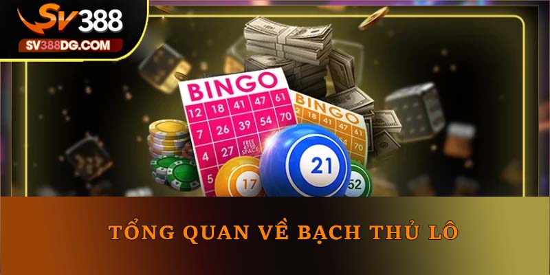 Tổng quan về bạch thủ lô