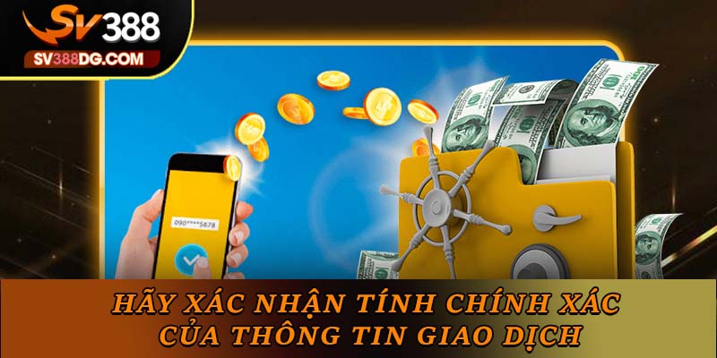 Hãy xác nhận tính chính xác của thông tin giao dịch